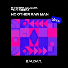 Christina Aguilera x Tony Romera - No Other Raw Man [BALDAN. Edit]
