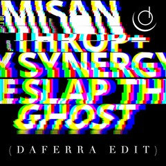 Misanthrop, Synergy - Slap The Ghost (Daferra Edit)