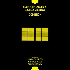 Gareth 2Dark, Latex Zebra - Dominion (John Clarcq Remix)