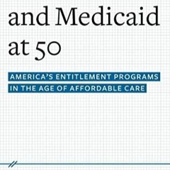 PDF BOOK Medicare and Medicaid at 50: America's Entitlement Programs in the Age