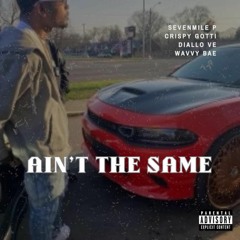 Ain't The Same(Feat. Crispy Gotti, Diallo Ve & Wavvy Bae)