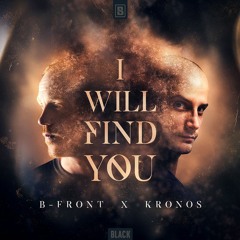 B - Front & Kronos - I Will Find You
