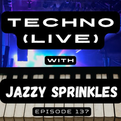 Techno (live) with jazzy sprinkles - Episode 137