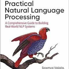 READ EBOOK √ Practical Natural Language Processing: A Comprehensive Guide to Building