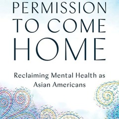 ⚡Audiobook🔥 Permission to Come Home: Reclaiming Mental Health as Asian Americans