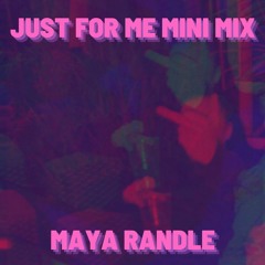 Just for me mini mix - Maya Randle