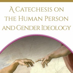 A Catechesis on the Human Person and Gender Ideology