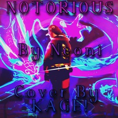 Notorious By Neoni - Cover By Kage!