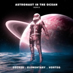Decker, Elementary & Vorteg - Astronaut in The Ocean (REMIX)