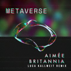 Aimée Britannia - Metaverse (Luca Kallweit Remix)