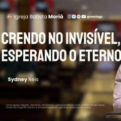 Crendo no invisível, esperando no Eterno - Sydney Reis - Culto da Vitória [17.09.25]