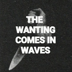 The Wanting Comes In Waves [prod. Frankie Vibes]