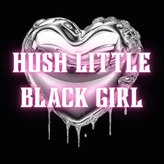 Hush Little Black Girl (prod. Licce Guerra)