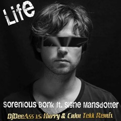 Sorenious Bonk Feat. Signe Mansdotter - Life (DjDeeAss Vs. Hurry & Cuhn Tekk Remix)