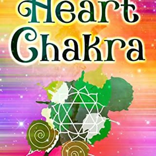 Get PDF Heart Chakra: The Ultimate Guide to Opening, Balancing, and Healing Anahata (The Seven Chakr