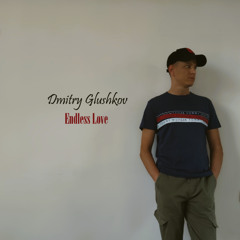 Dmitry Glushkov - Endless Love