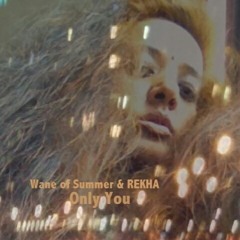 Only You | Music/Wane of Summer | Music & Lyrics/REKHA - IYERN [Fe] | April 8th 2020 | Ballad