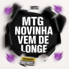 MTG - NOVINHA VEM DE LONGE - DJ WG & DJ NG