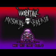 Undertale: Massacre Breath - [Phase 1.5] Not Yet Lost [v3]