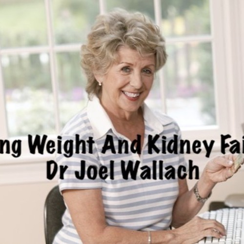 Stream episode Losing Weight And Kidney Failure Dr Joel Wallach by