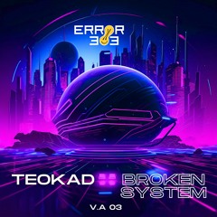 TEOKAD - Broken System [ERROR 303]