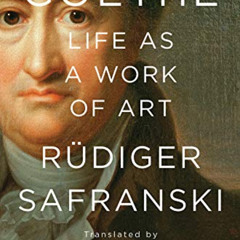 [READ] EPUB 📂 Goethe: Life as a Work of Art by  Rüdiger Safranski &  David Dollenmay