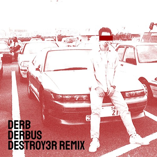 DERB - DERBUS (DESTROY3R REMIX)