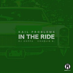 Kail Problems - In The Ride Feat. DJ Hoppa Prod. Charlie G.