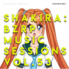 Shakira: Bzrp Music Sessions, Vol. 53 (Nightcore Sampling)