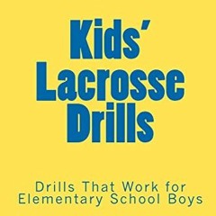 [DOWNLOAD] EPUB 💘 Kids' Lacrosse Drills: Drills That Work for Elementary School Boys