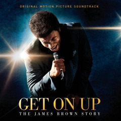 Get On Up - The James Brown Story (Original Motion Picture Soundtrack)
