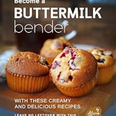 [Get] EPUB 💜 Become a Buttermilk Bender with These Creamy and Delicious Recipes: Lea