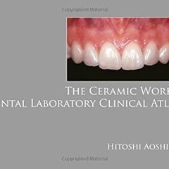 ~Read~[PDF] The Ceramic Works: Dental Laboratory Clinical Atlas - Hitoshi Aoshima (Author)
