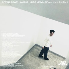AFTER DEATH AUDIO - #008 LP Mix [ Feat. KUNANON ]