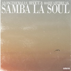 alongthewalls, bisque & 404HEARTBREAK - samba la soul