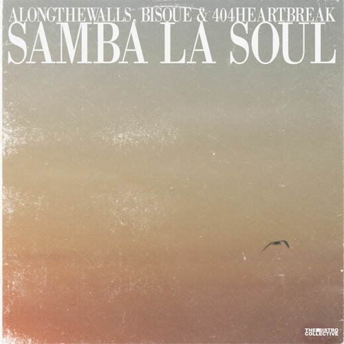 alongthewalls, bisque & 404HEARTBREAK - samba la soul