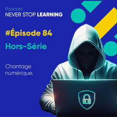 Episode 84 - Hors-série - Chantage Numérique