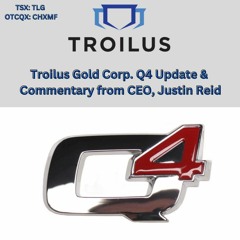 Troilus Gold Corp - Q4 Update And Commentary From CEO, Justin Reid