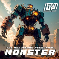 Turnt Up - The Marvelous Mechanical Monster (final)