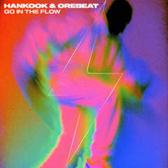 Hankook & Orebeat - Go In The Flow