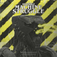 AYONIKZ - MACHINE STRUGGLE [OUT NOW]