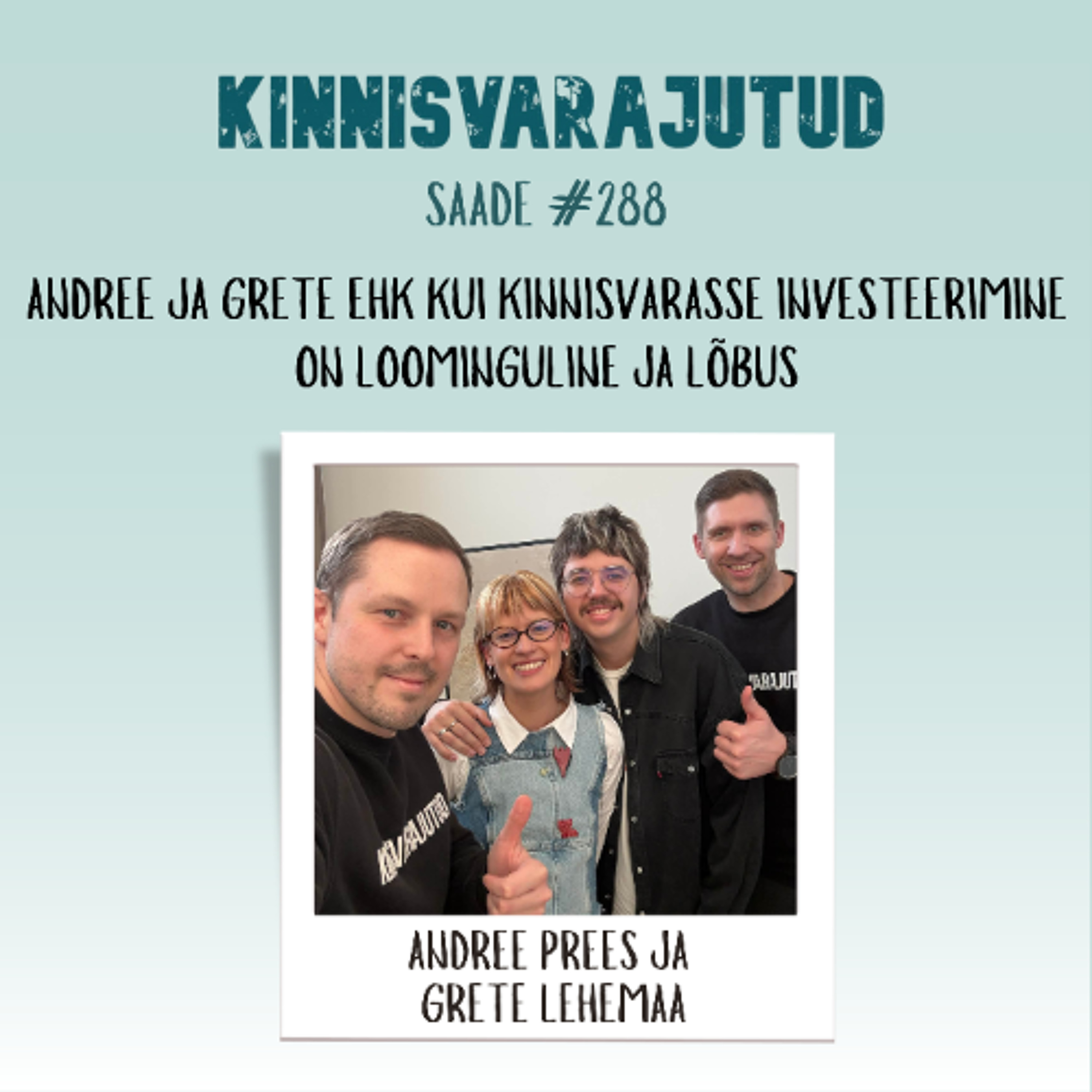 #288 | Andree ja Grete ehk kui kinnisvarasse investeerimine on loominguline ja lõbus