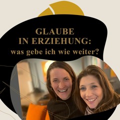 6 - MAMA IN BEZIEHUNG Glaube in Erziehung: was gebe ich wie weiter?