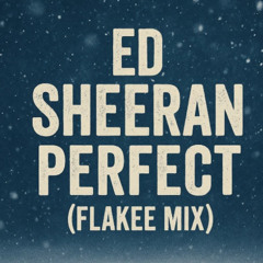 Ed Sheeran - Perfect (Flakee Mix)  [Free Download]