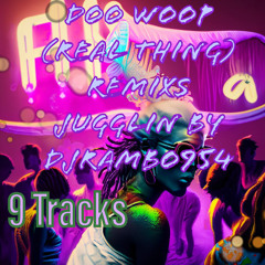 DOO WOOP (REAL THING) REMIXS JUGGLIN BY DJRAMBO954