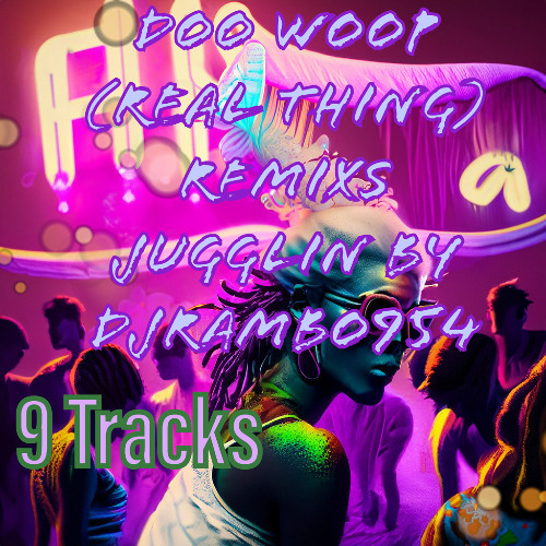 DOO WOOP (REAL THING) REMIXS JUGGLIN BY DJRAMBO954