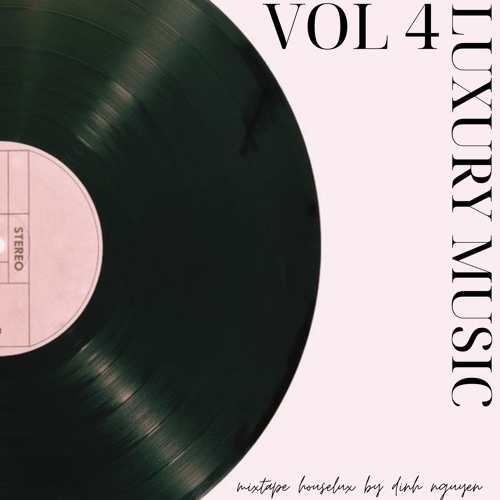 Luxury Music Vol 4 [HOUSELUX] | Dinh Nguyen |