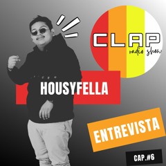 Clap Radio Show Cap. 6 Housyfella (Entrevista)
