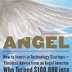 )% Angel: How to Invest in Technology Startups—Timeless Advice from an Angel Investor Who Turne