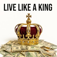 Live Like A King